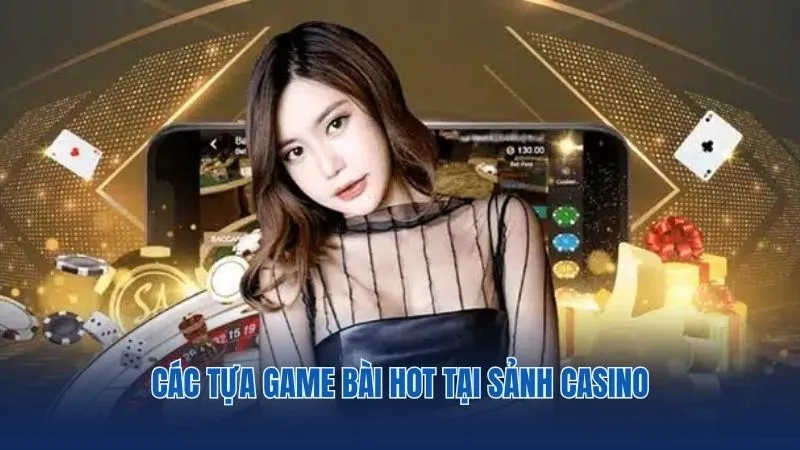 Điểm danh các tựa game bài hot tại sảnh Casino