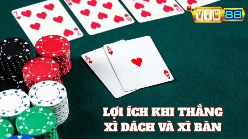 Lợi ích khi thắng Xì Bàn hoặc Xì Dách tại nhà cái