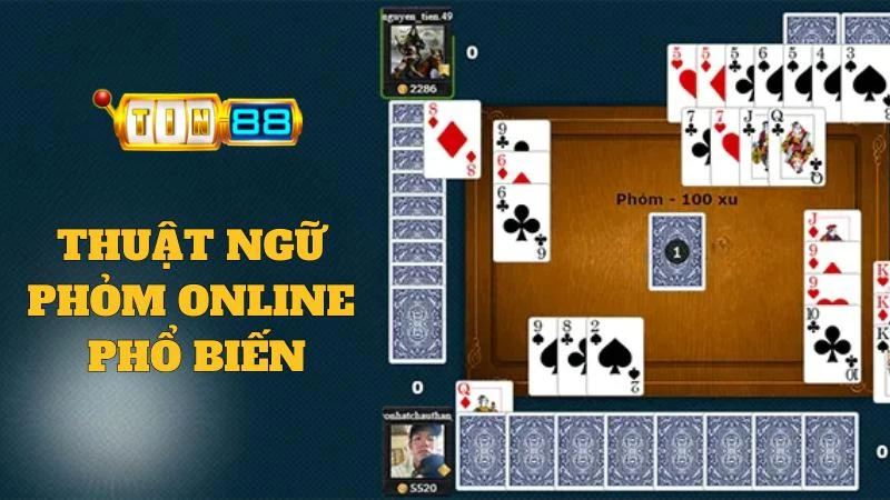Thuật ngữ thường gặp khi đánh Phỏm trực tuyến tại nhà cái