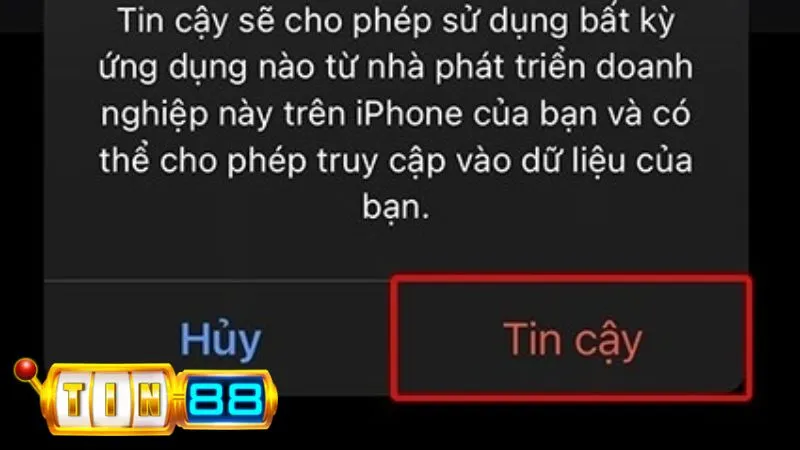 Tương tự, máy IPhone/Ipad của bạn cần được cấp quyền tin cậy Tin88 để chạy app mượt 